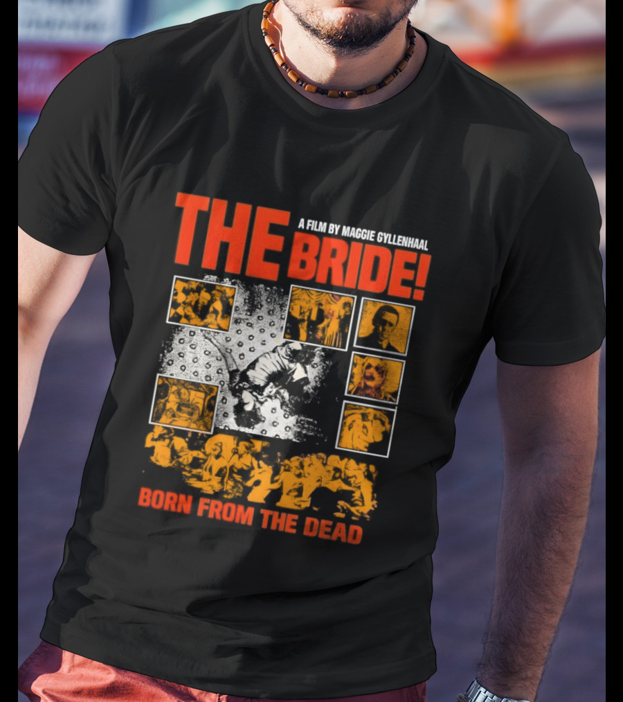 A Film By Maggie Gyllenhaal The Bride Born From The Dead T-Shirt