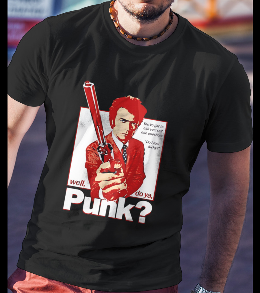 Well Do Ya Punk Do I Feel Lucky Clint Eastwood You've Got To Ask Yourself One Question T-Shirt