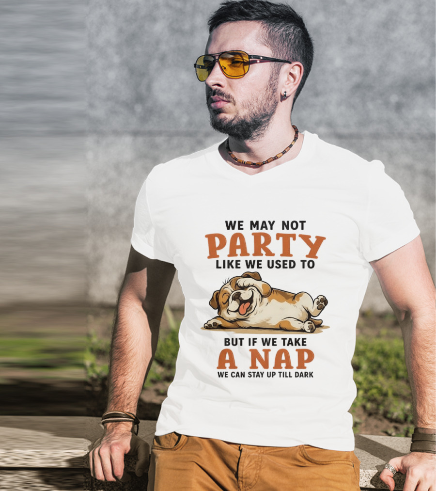 We May Not Party Like We Used To But If We Take A Nap We Can Stay Up Till Dark Cartoon Bulldog Lying Down T-Shirt