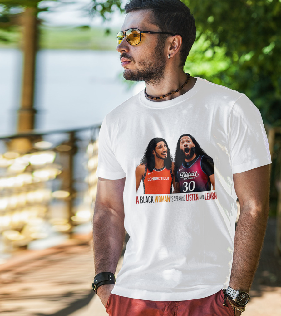 District Of Change Basketball Players Connecticut A Black Woman Is Speaking Listen And Learn T-Shirt