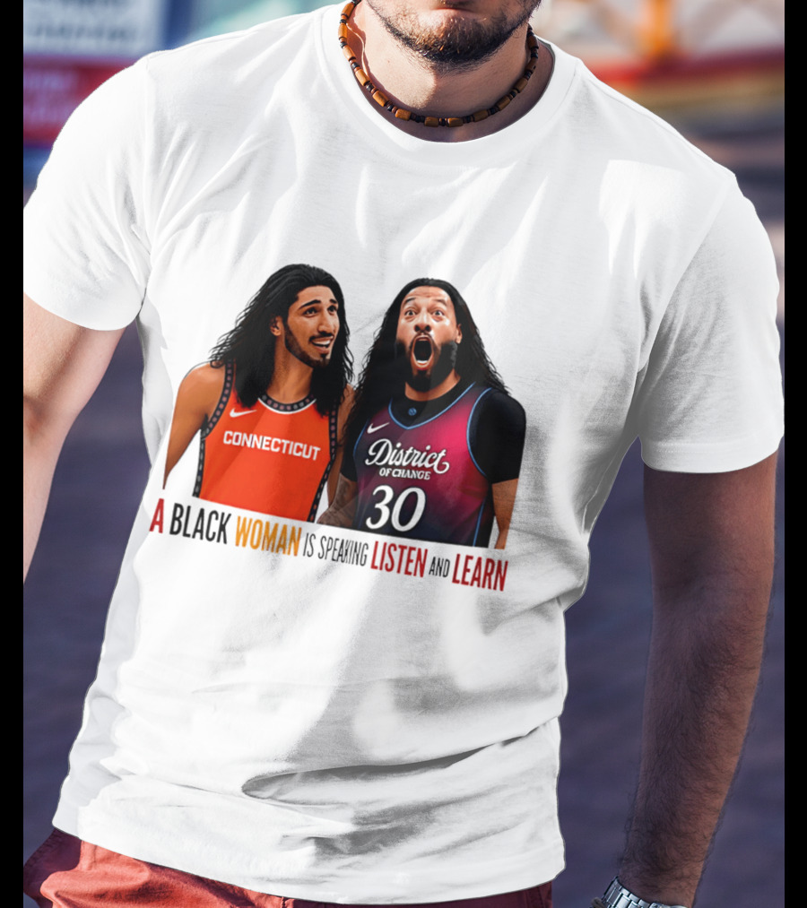District Of Change Basketball Players Connecticut A Black Woman Is Speaking Listen And Learn T-Shirt
