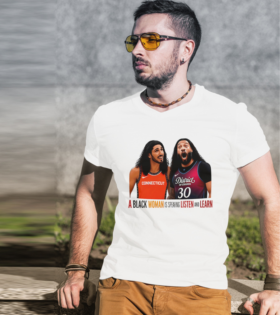 District Of Change Basketball Players Connecticut A Black Woman Is Speaking Listen And Learn T-Shirt