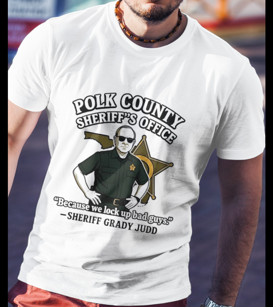 Polk County Sheriff's Office Sheriff Grady Judd Cartoon "Because We Lock Up Bad Guys T-Shirt
