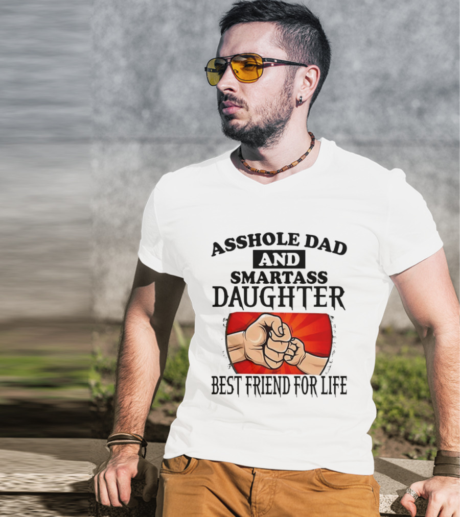 Asshole Dad And Smartass Daughter Best Friend For Life Fist Bump Fathers Day T-Shirt
