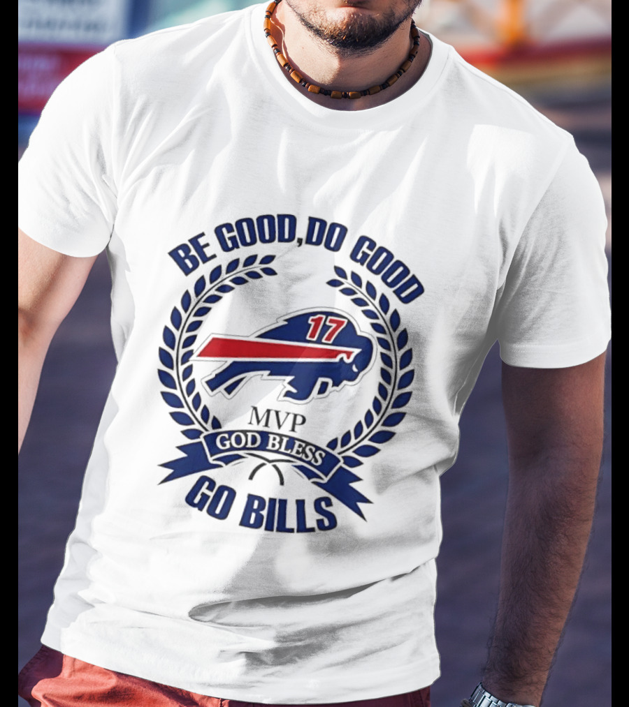 Be Good Do Good Buffalo Bills MVP God Bless Go Bills Number 17 T-Shirt