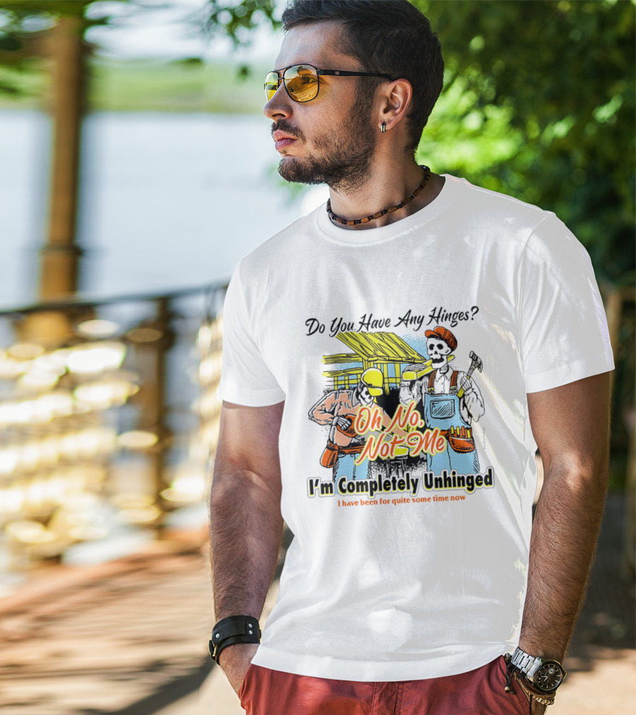 Do You Have Any Hinges Oh No Not Me Im Completely Unhinged I Have Been For Quite Some Time Now Skeleton Construction Worker T-Shirt