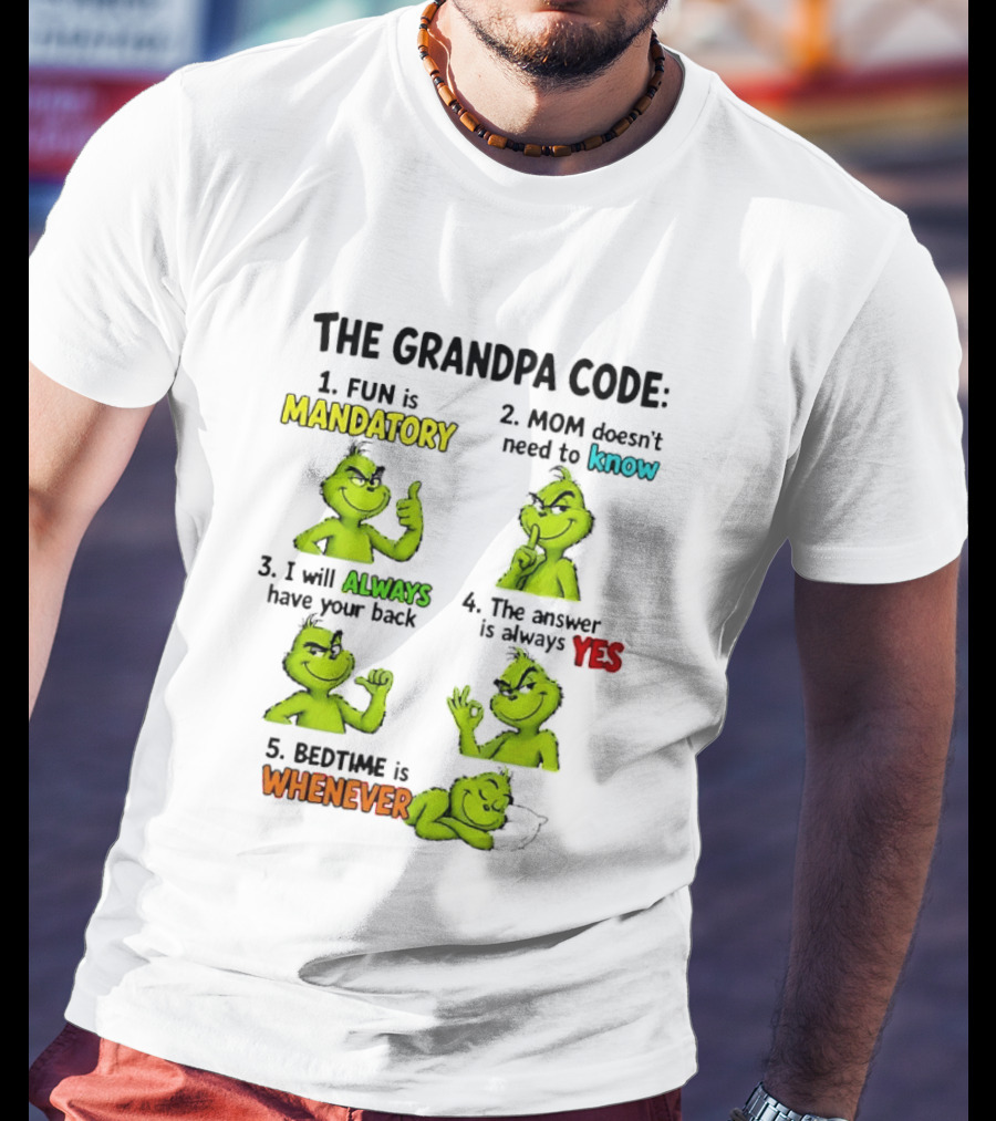 The Grandpa Code Fun Is Mandatory Mom Doesn't Need To Know Always Have Your Back Bedtime Whenever Grinch Poses T-Shirt