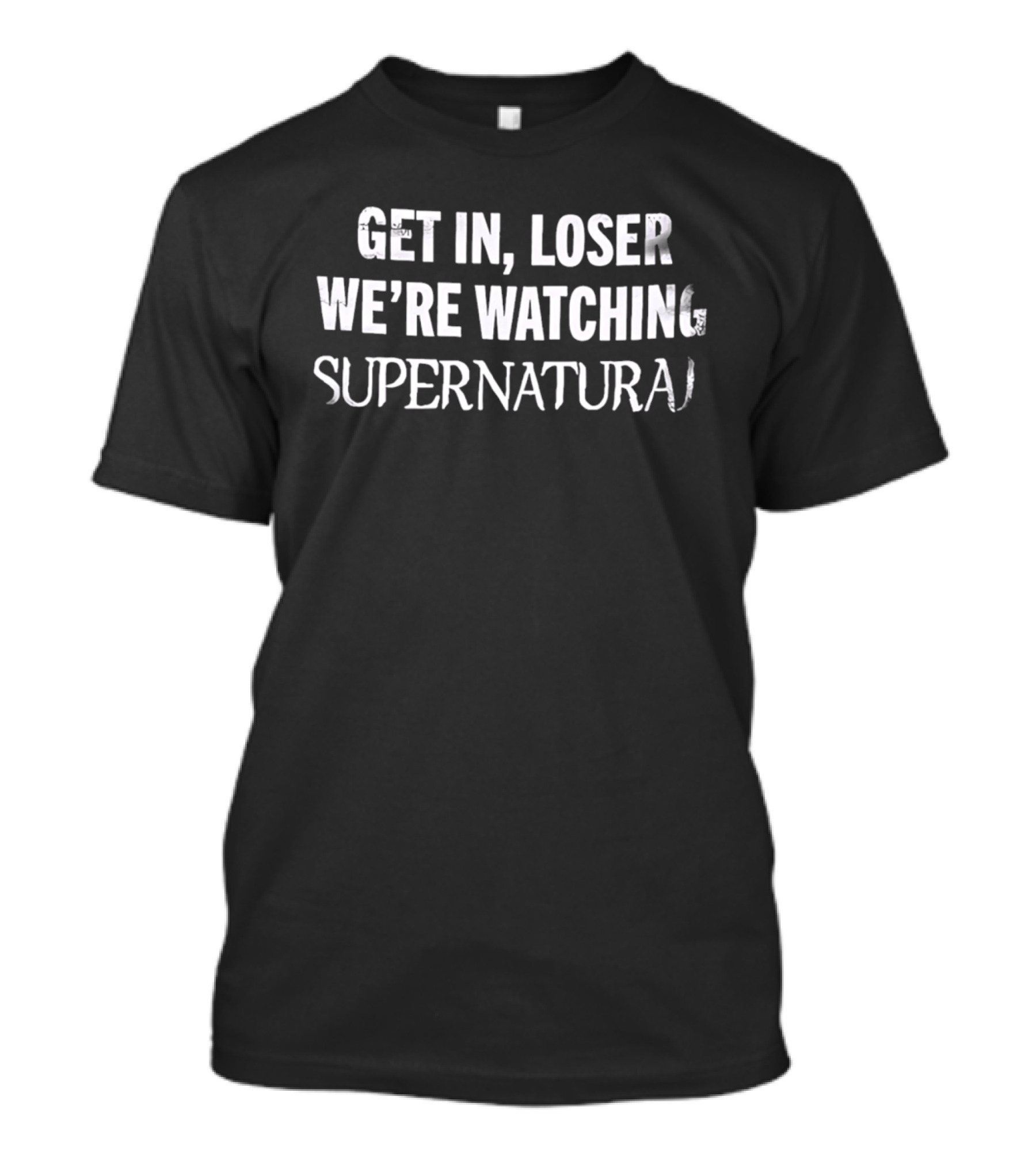Get In Loser We're Ing Supernatural T-Shirt