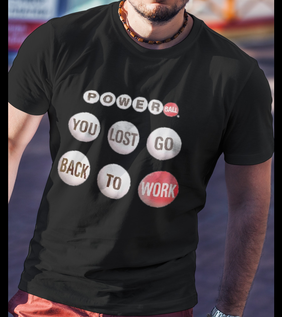 Power Ball You Lost Go Back To Work Retro Humor T-Shirt
