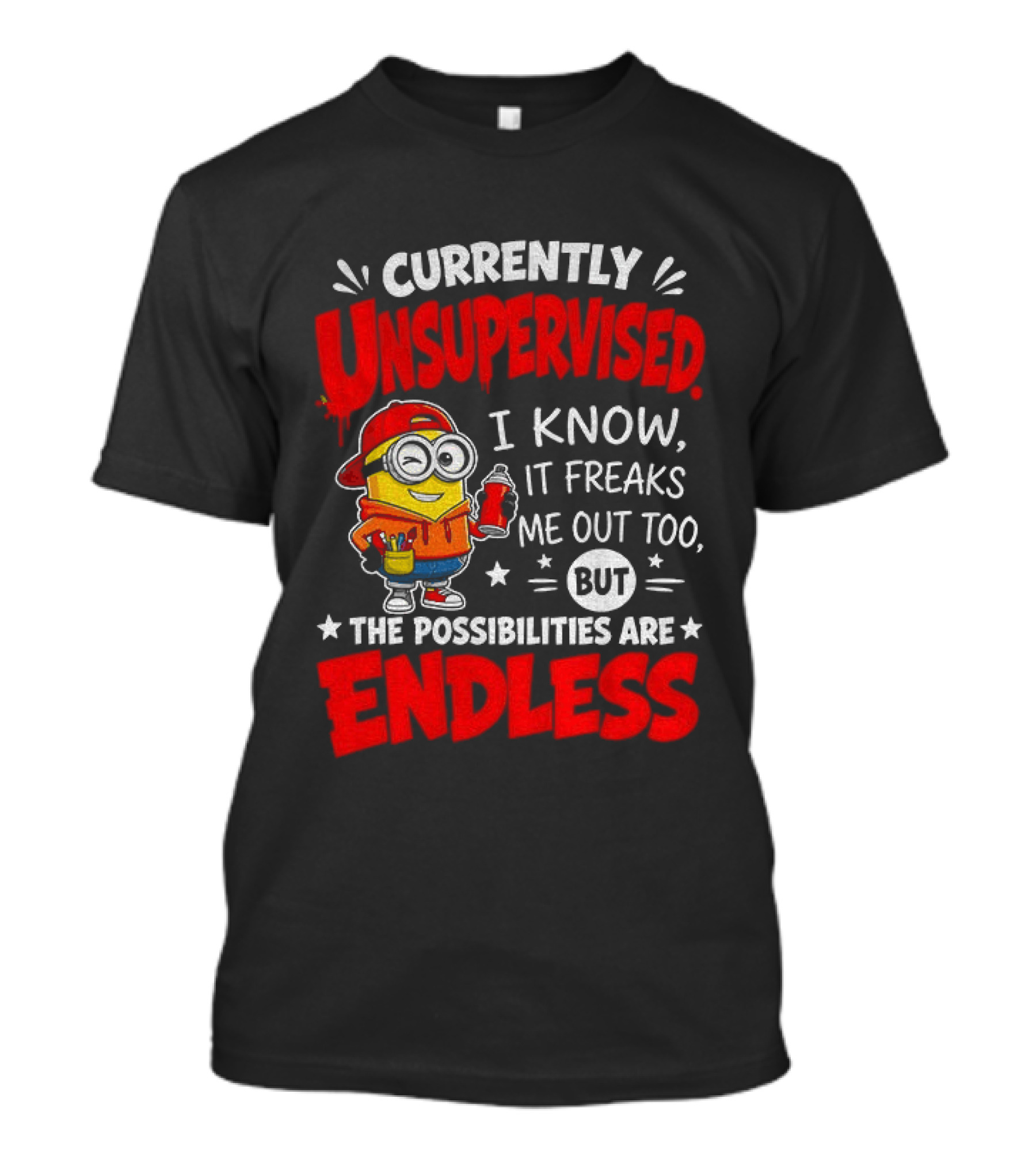 Currently Unsupervised I Know It Freaks Me Out Too But The Possibilities Are Endless T-Shirt