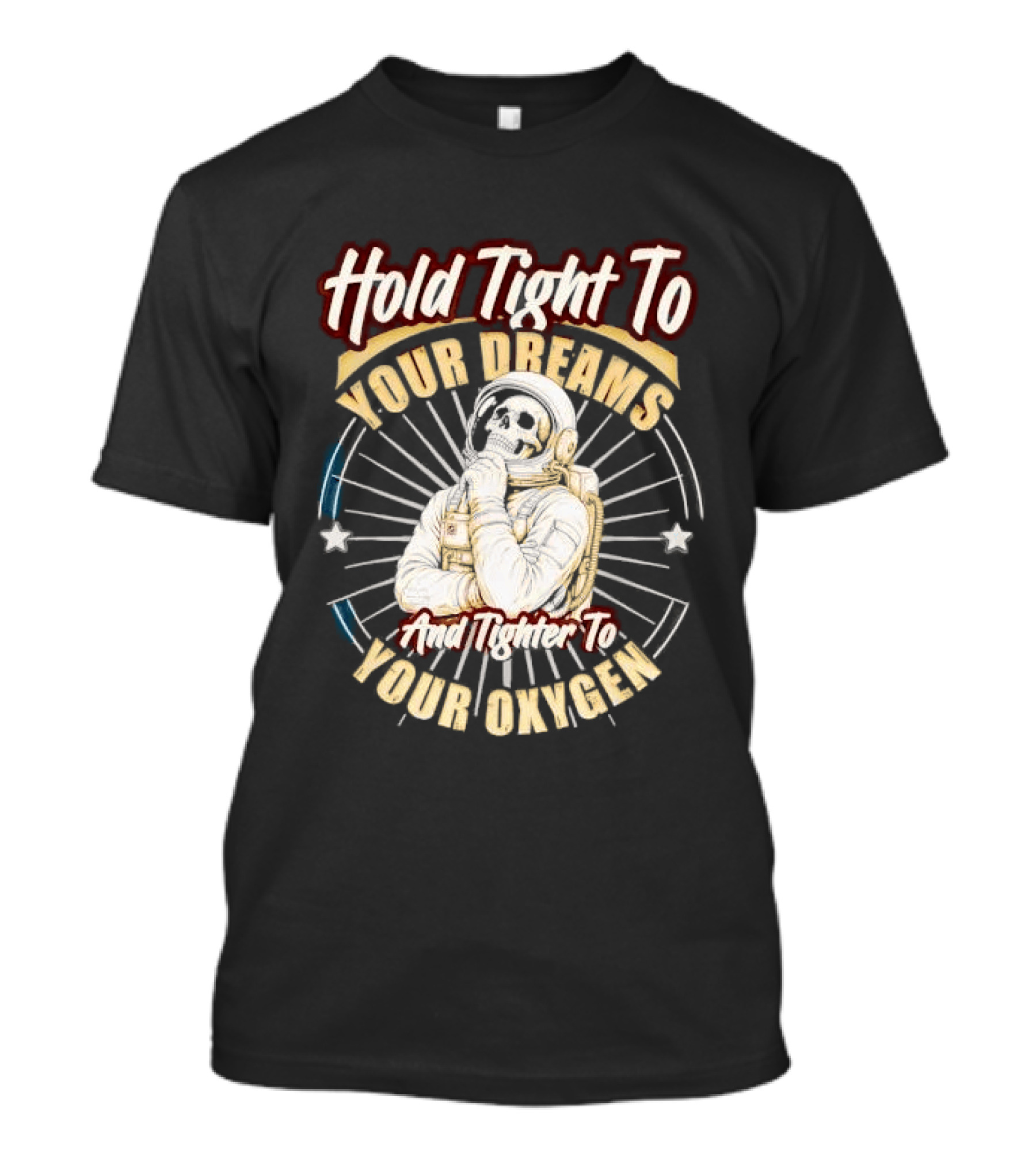 Hold Tight To Your Dreams Tighter To Your Oxygen Skull Astronaut Space Rays T-Shirt