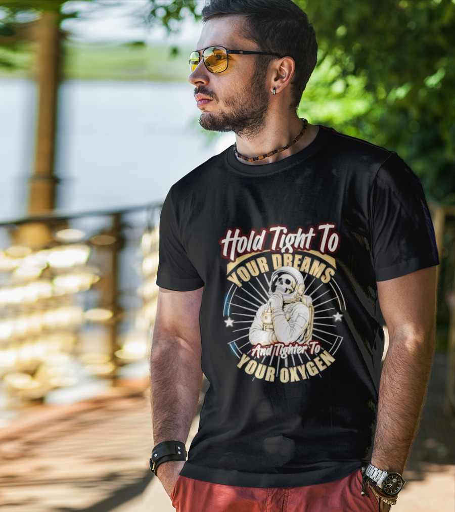 Hold Tight To Your Dreams Tighter To Your Oxygen Skull Astronaut Space Rays T-Shirt