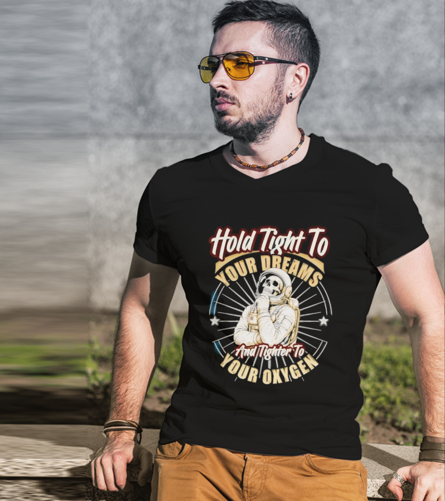 Hold Tight To Your Dreams Tighter To Your Oxygen Skull Astronaut Space Rays T-Shirt