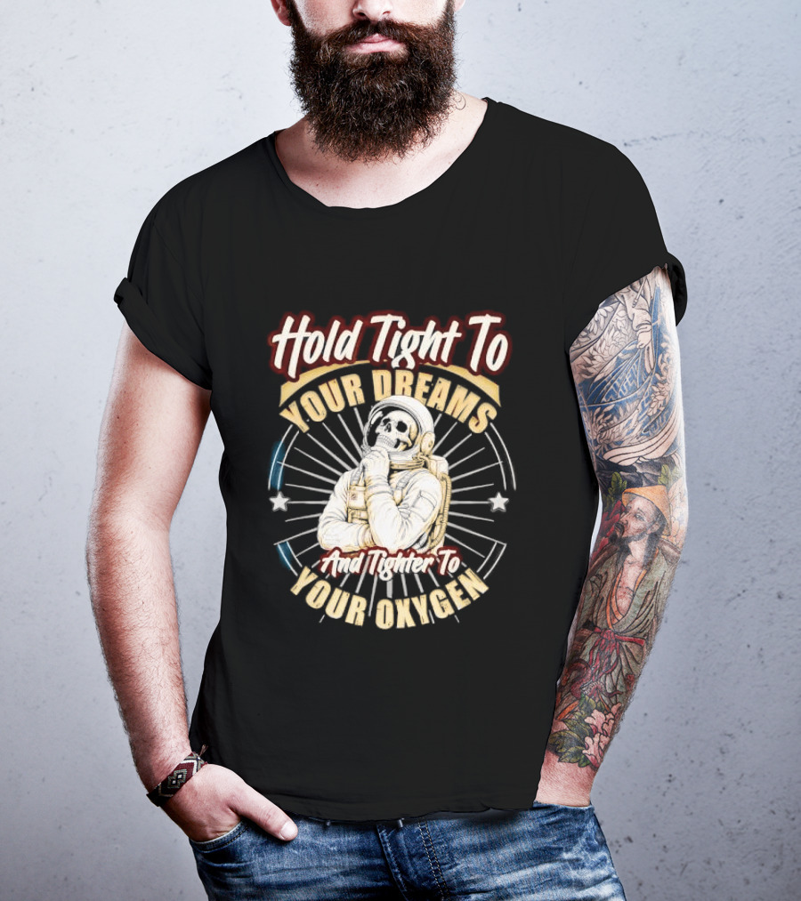 Hold Tight To Your Dreams Tighter To Your Oxygen Skull Astronaut Space Rays T-Shirt