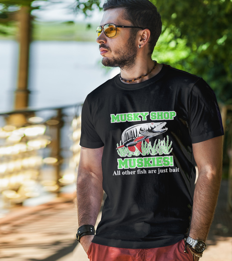 Musky Shop Muskies All Other Fish Are Just Bait T-Shirt
