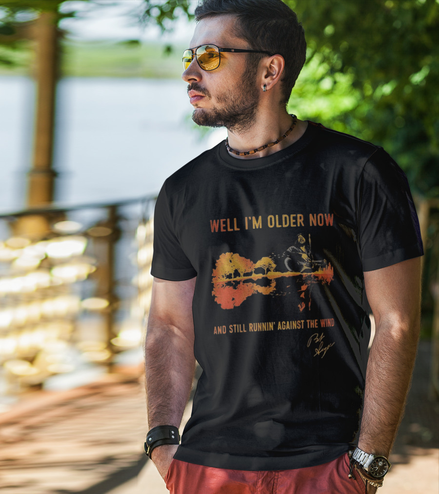 Well I'm Older Now And Still Runnin' Against The Wind T-Shirt