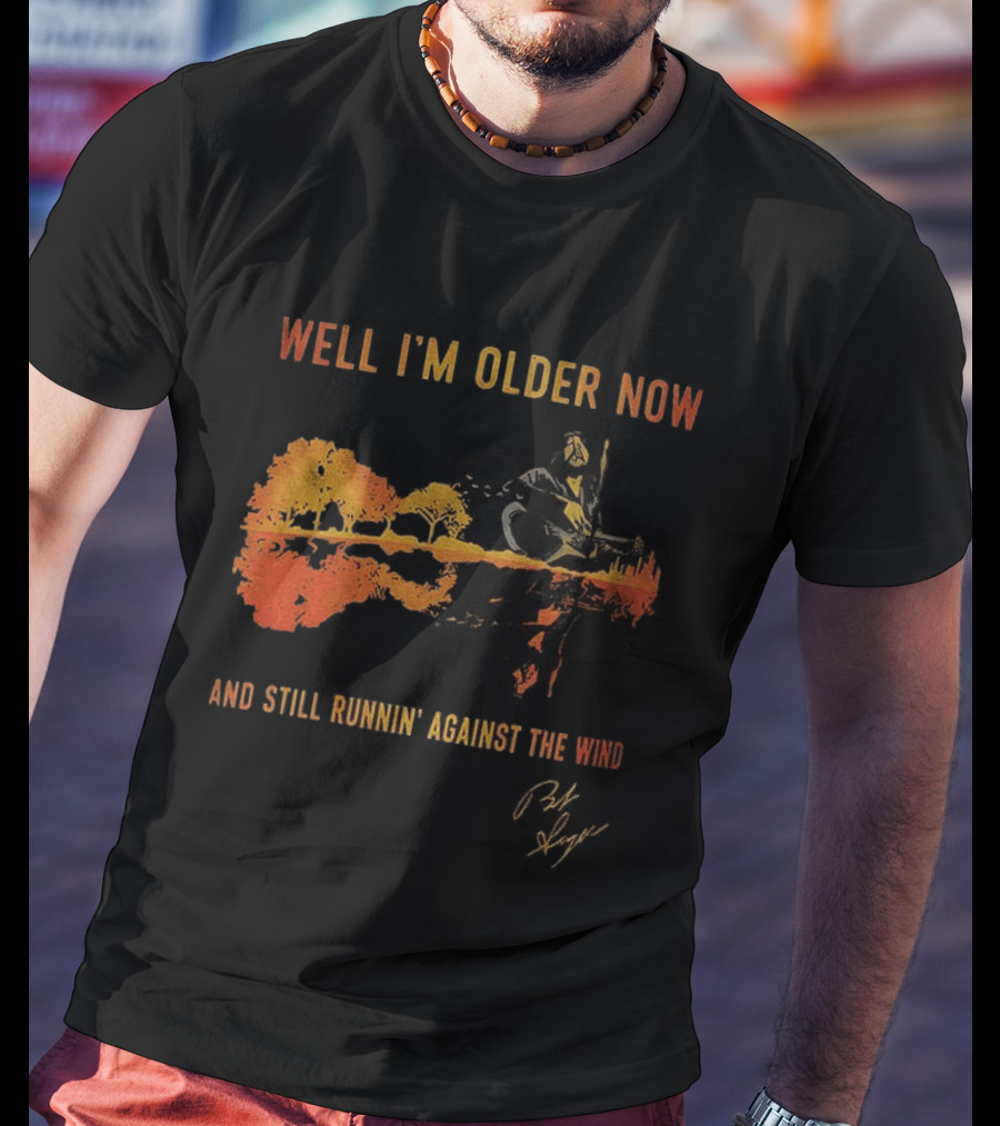 Well I'm Older Now And Still Runnin' Against The Wind T-Shirt