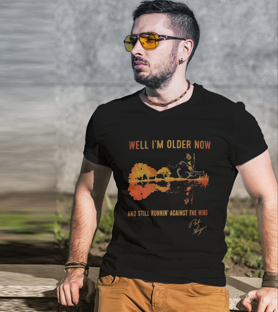 Well I'm Older Now And Still Runnin' Against The Wind T-Shirt