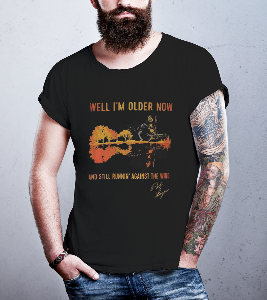 Well I'm Older Now And Still Runnin' Against The Wind T-Shirt