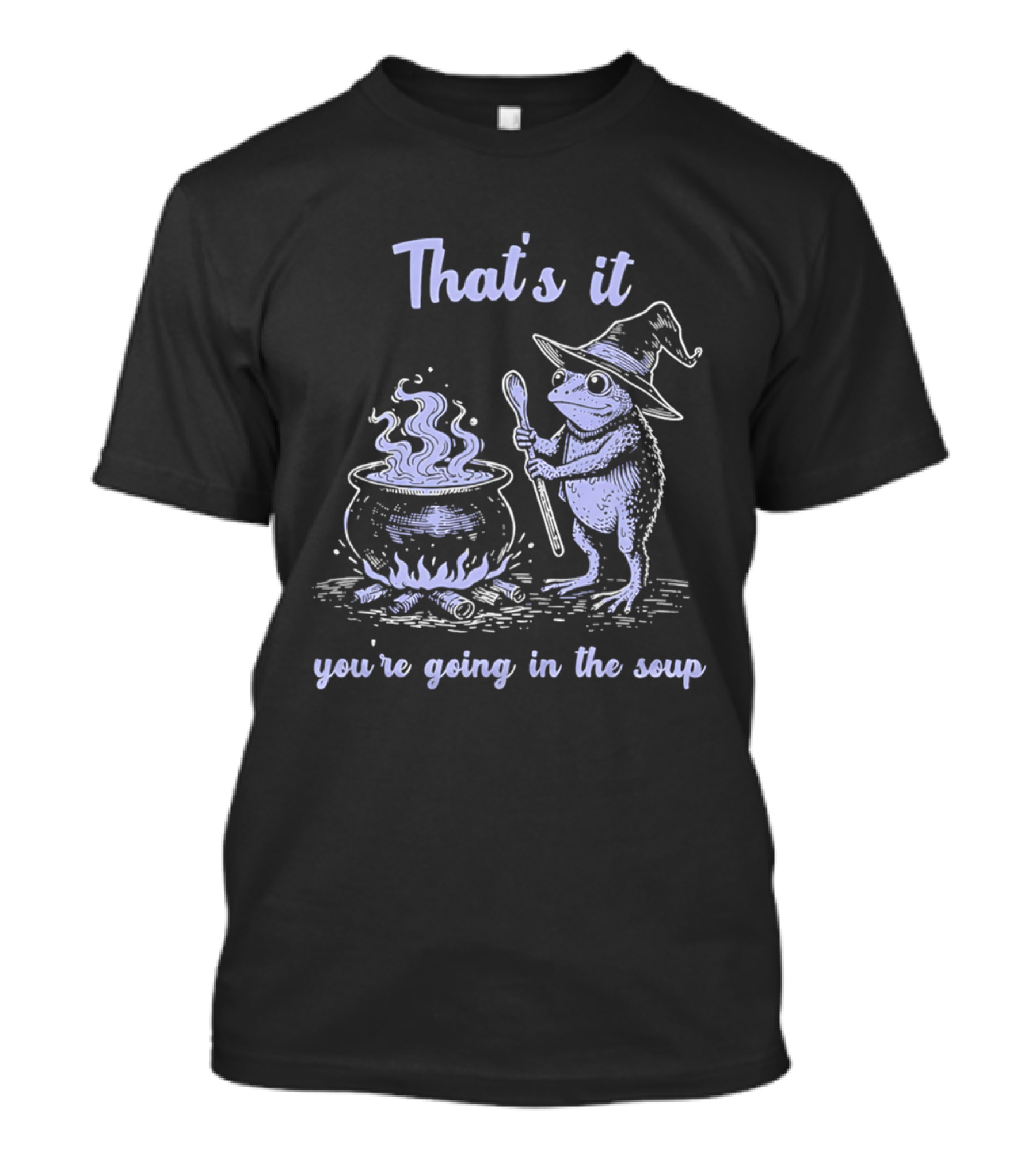 That's It You're Going In The Soup Frog Witch T-Shirt