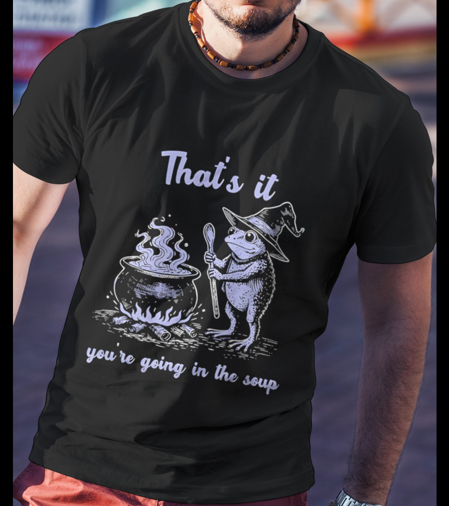 That's It You're Going In The Soup Frog Witch T-Shirt