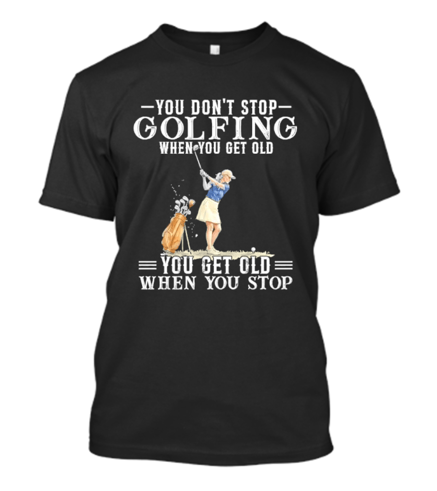 You Don't Stop Golfing When You Get Old You Get Old When You Stop Senior Female Golfer Watercolor T-Shirt