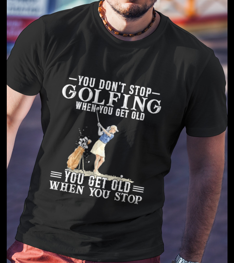 You Don't Stop Golfing When You Get Old You Get Old When You Stop Senior Female Golfer Watercolor T-Shirt
