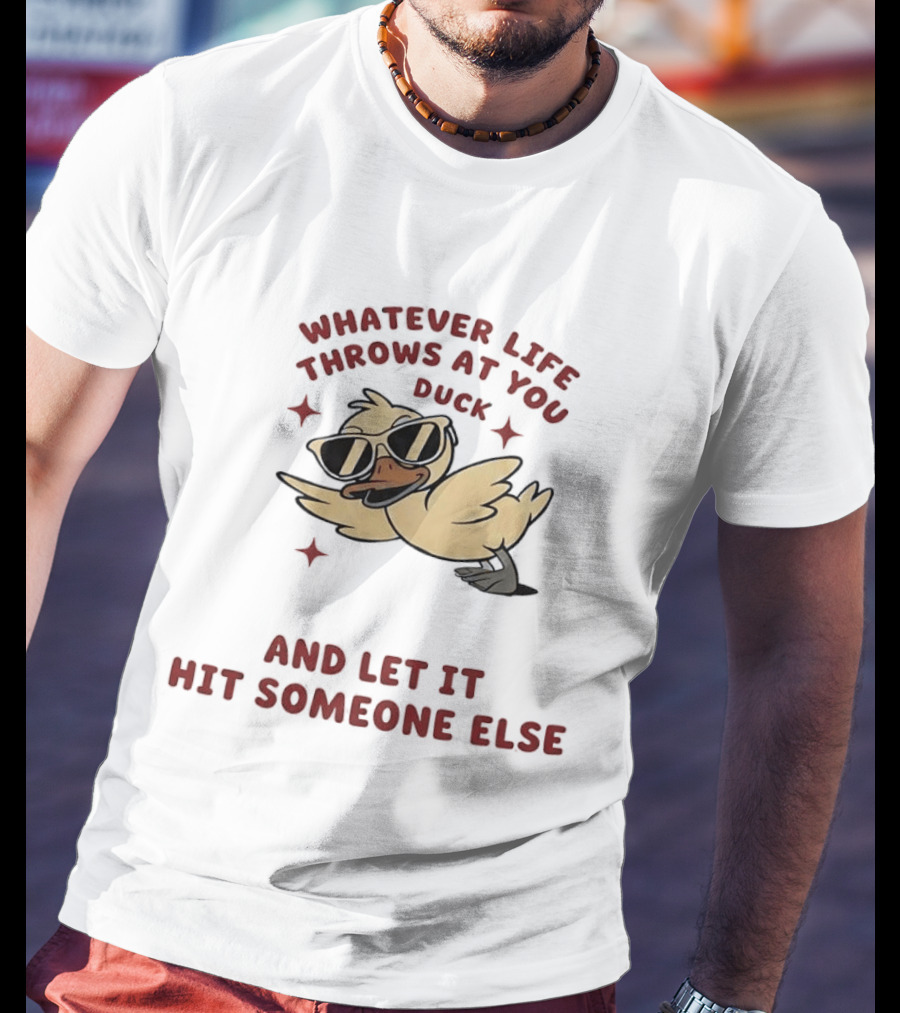 Whatever Life Throws At You Duck Cartoon Yellow Bird Sunglasses Let It Hit Someone Else T-Shirt