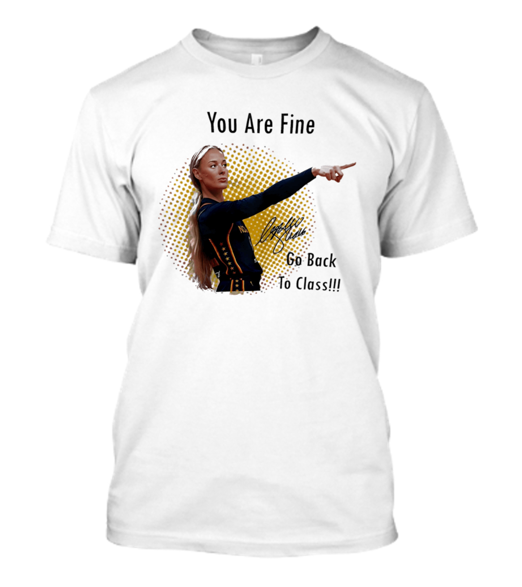 You Are Fine Go Back To Class Caitlin Clark Signature T-Shirt