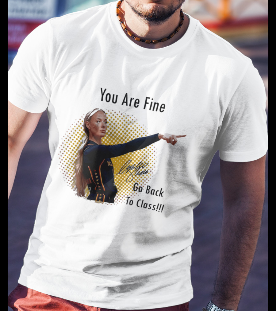 You Are Fine Go Back To Class Caitlin Clark Signature T-Shirt