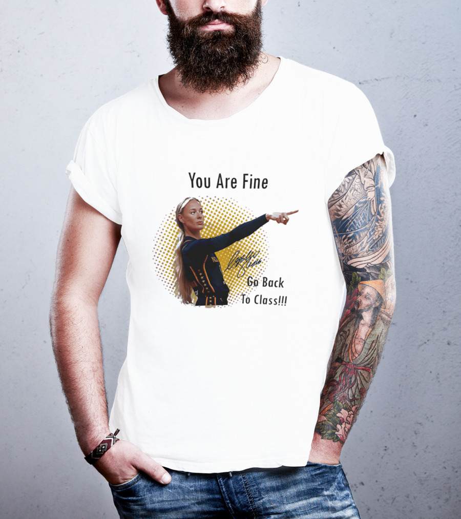 You Are Fine Go Back To Class Caitlin Clark Signature T-Shirt