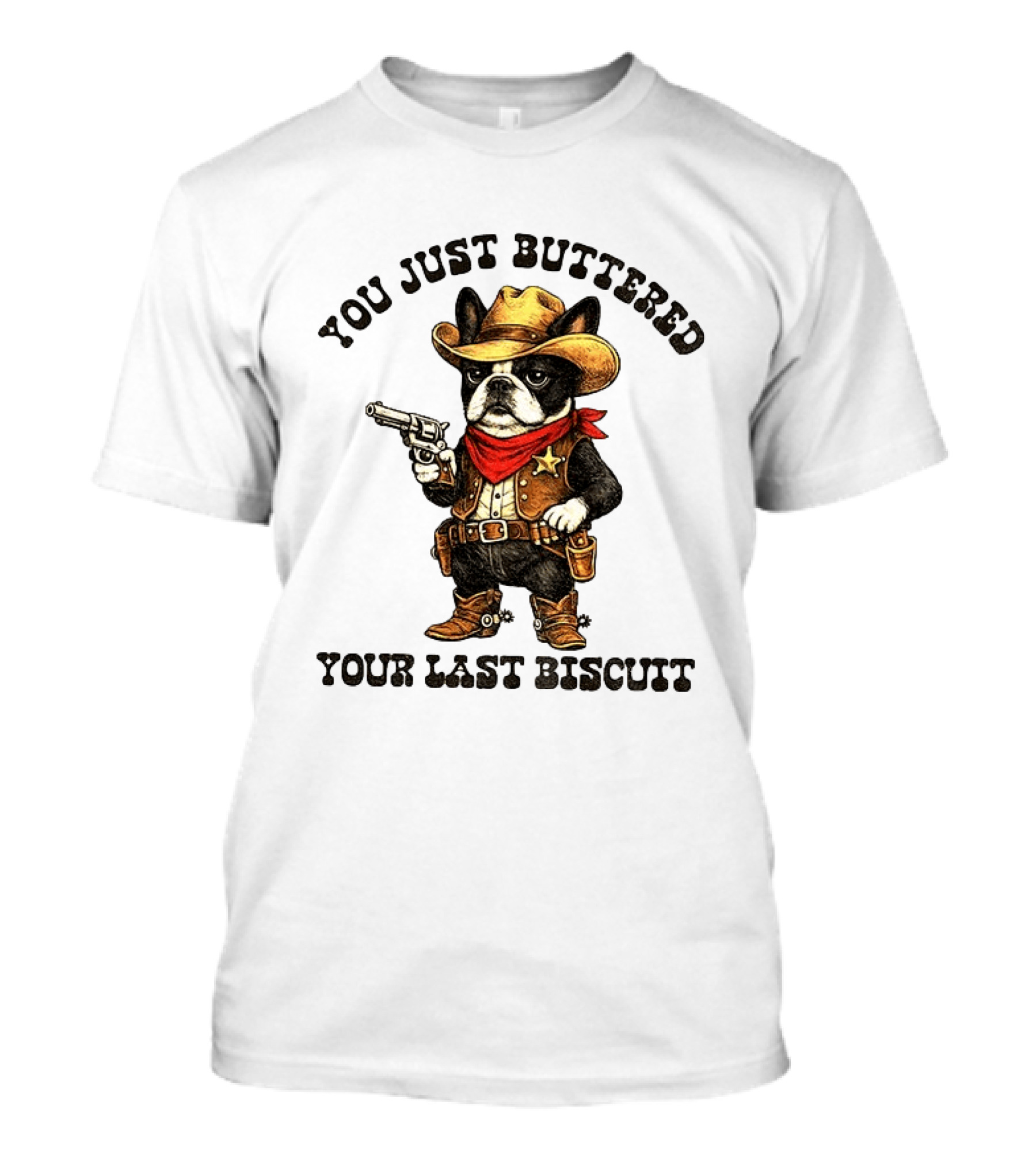Cowboy Boston Terrier You Just Buttered Your Last Biscuit Western Dog T-Shirt