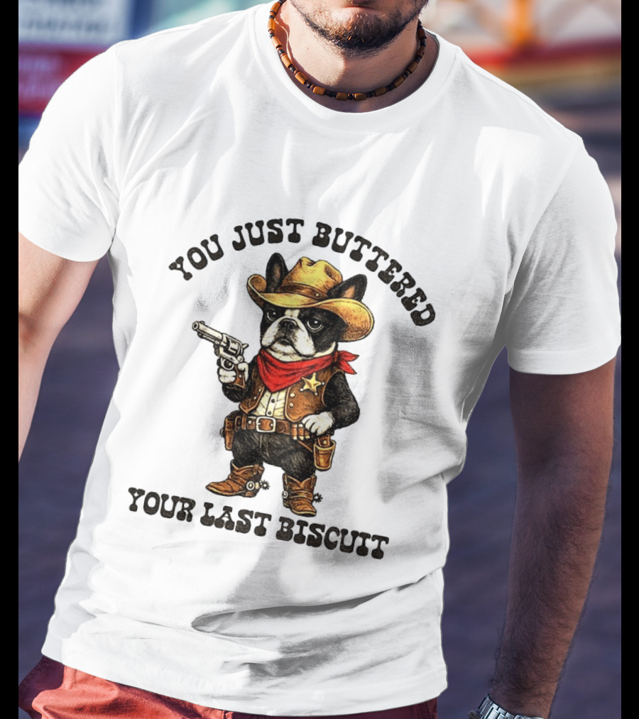 Cowboy Boston Terrier You Just Buttered Your Last Biscuit Western Dog T-Shirt