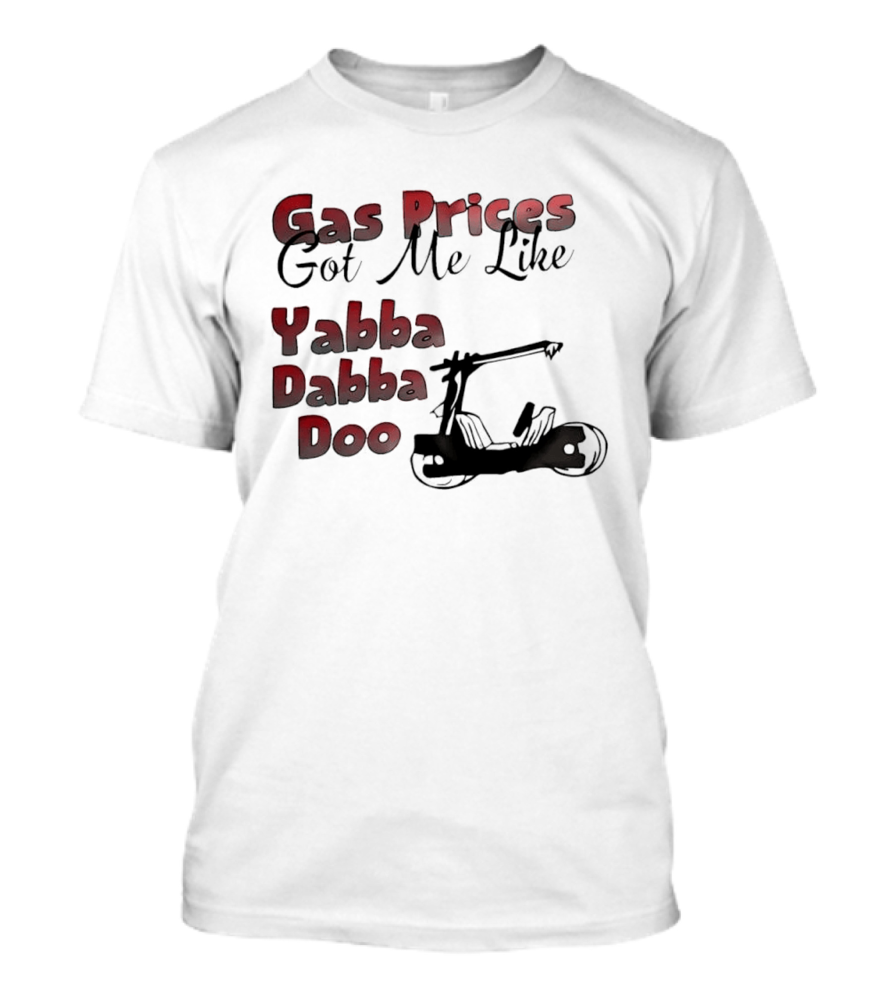 Gas Prices Got Me Like Yabba Dabba Doo Foot Powered Stone Age Car T-Shirt