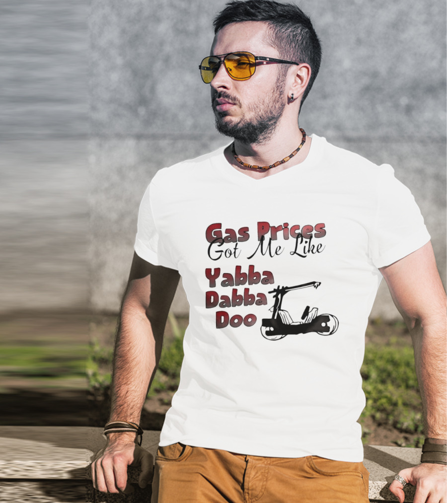 Gas Prices Got Me Like Yabba Dabba Doo Foot Powered Stone Age Car T-Shirt