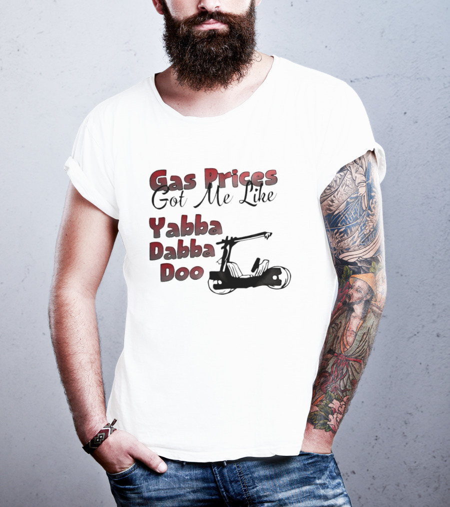 Gas Prices Got Me Like Yabba Dabba Doo Foot Powered Stone Age Car T-Shirt