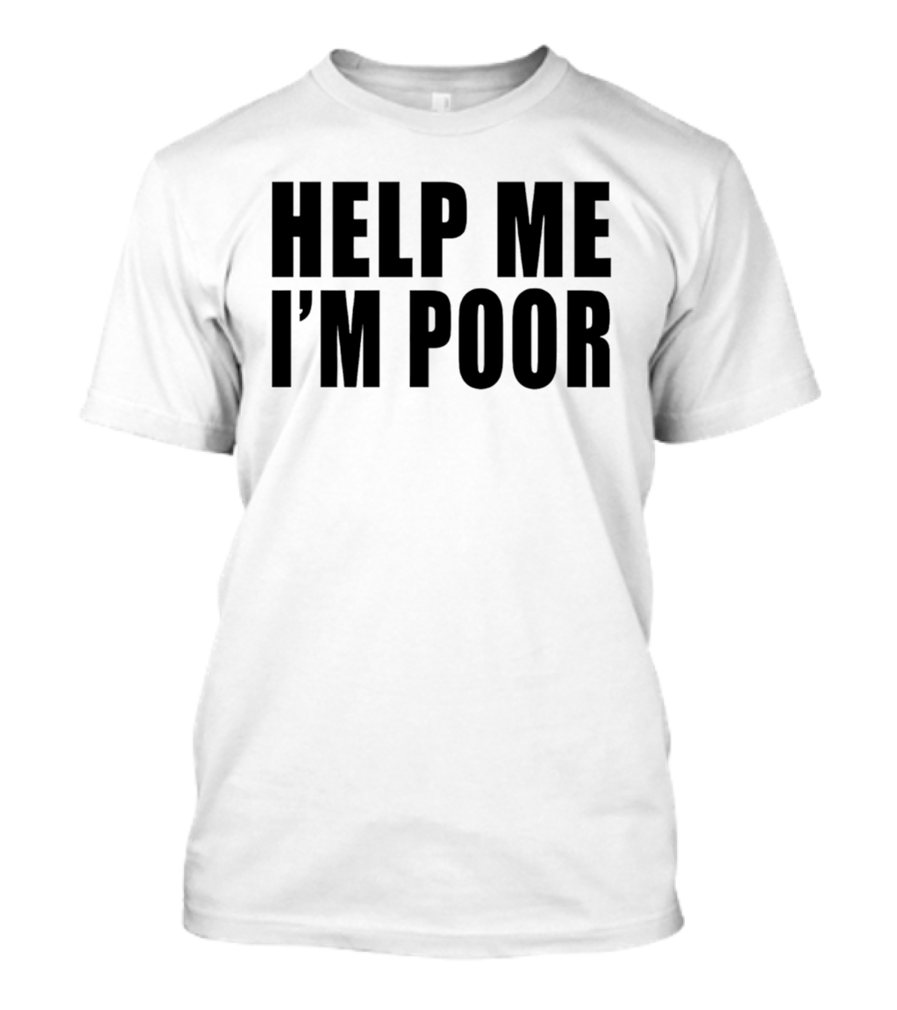 Help Me I'm Poor T-Shirt