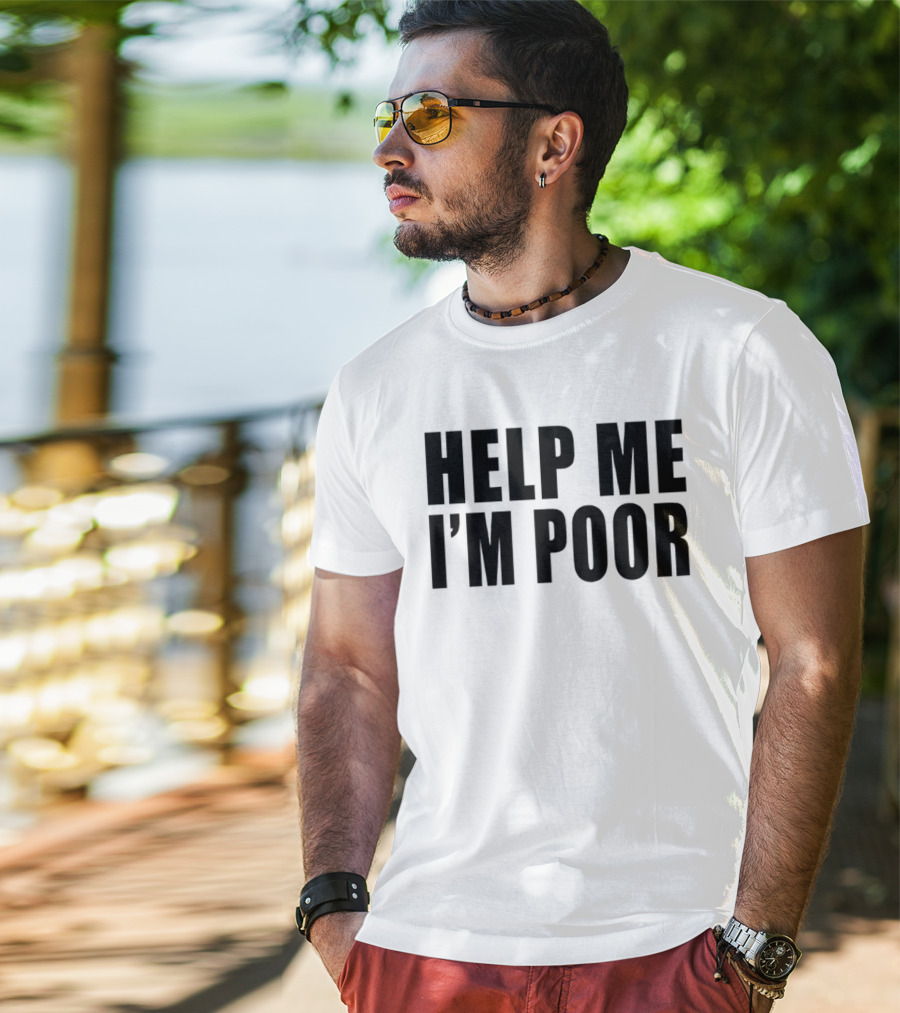 Help Me I'm Poor T-Shirt
