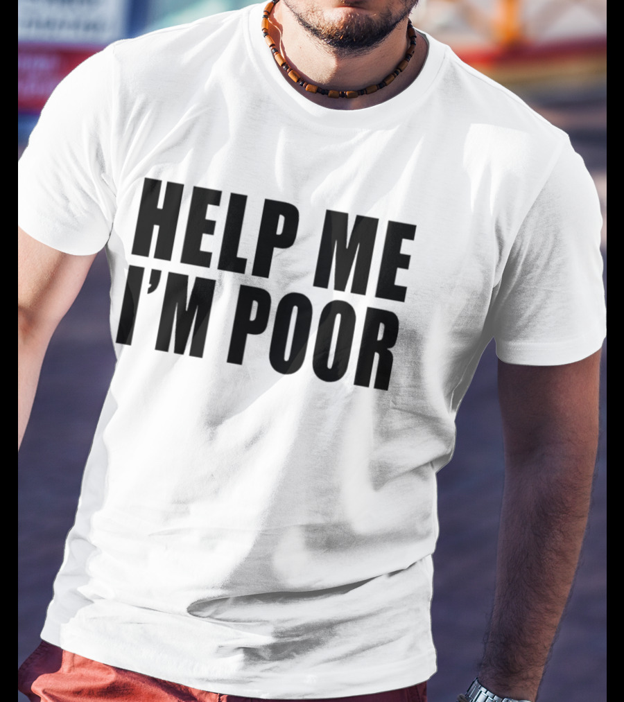 Help Me I'm Poor T-Shirt