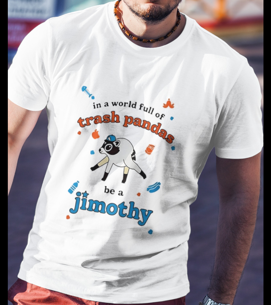 In A World Full Of Trash Pandas Be A Jimothy Opossum Wearing Baseball Cap T-Shirt