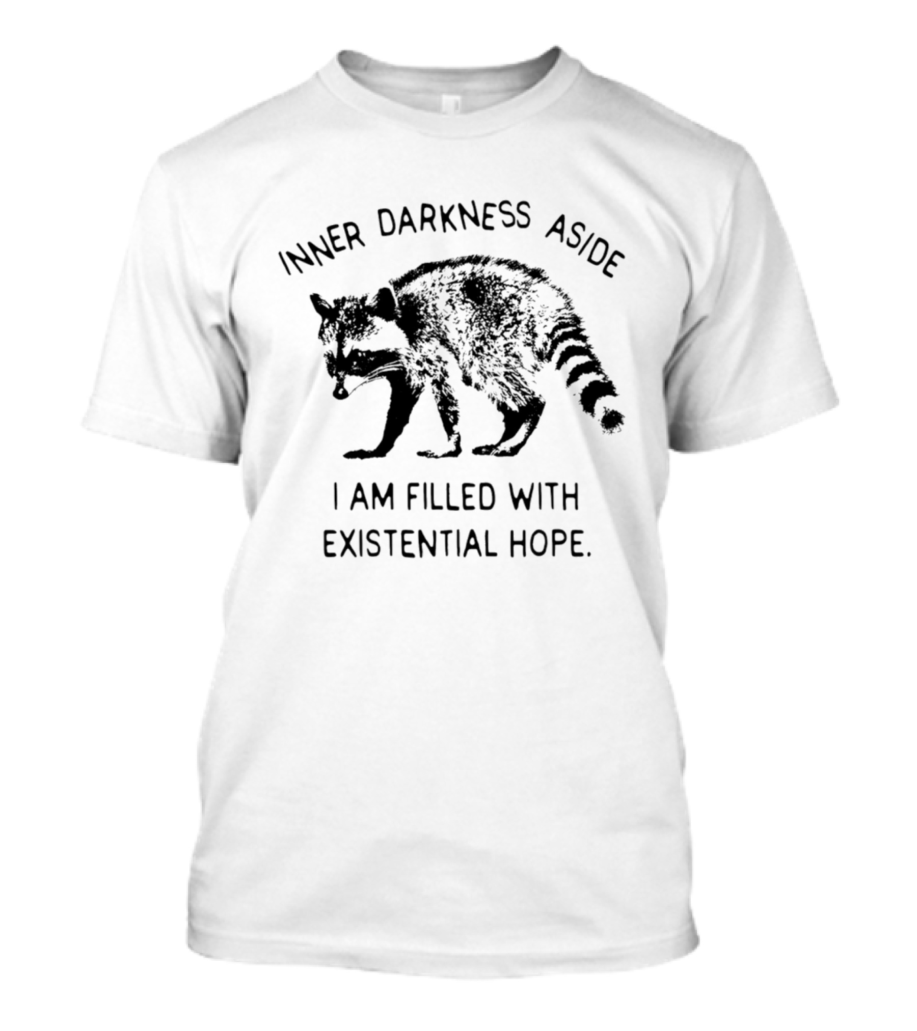Inner Darkness Aside Raccoon Filled With Existential Hope T-Shirt