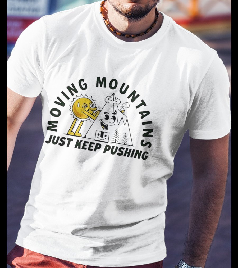 Moving Mountains Just Keep Pushing Sun And Mountain T-Shirt