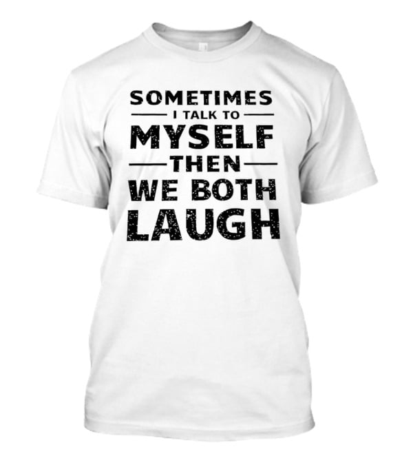 Sometimes I Talk To Myself Then We Both Laugh Distressed Speckled T-Shirt
