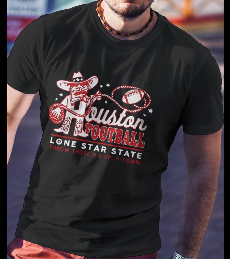 Houston Football Lone Star State Throw Those Hs Up H Town T-Shirt