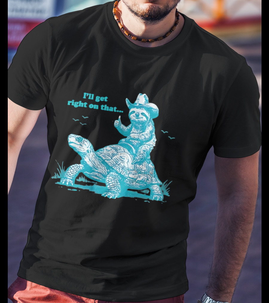 I'll Get Right On That Sloth Riding A Turtle Cowboy Hat Thumbs Up T-Shirt