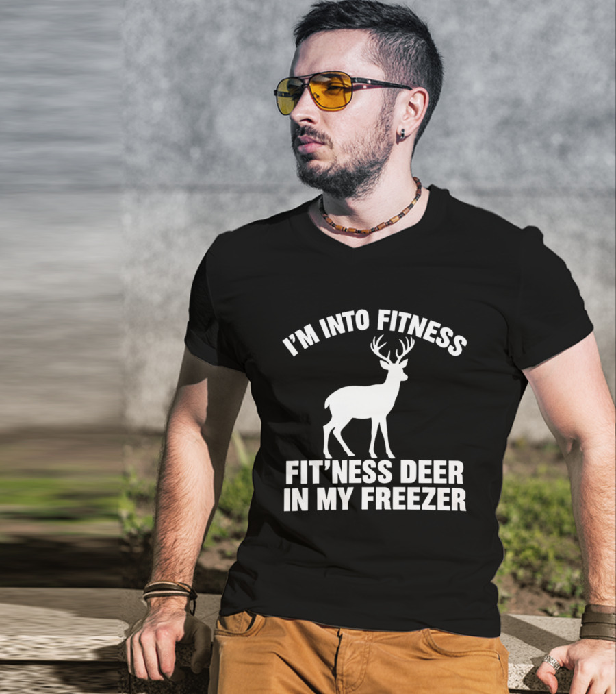 I'm Into Fitness Fit'ness Deer In My Freezer Deer Hunter Humor T-Shirt