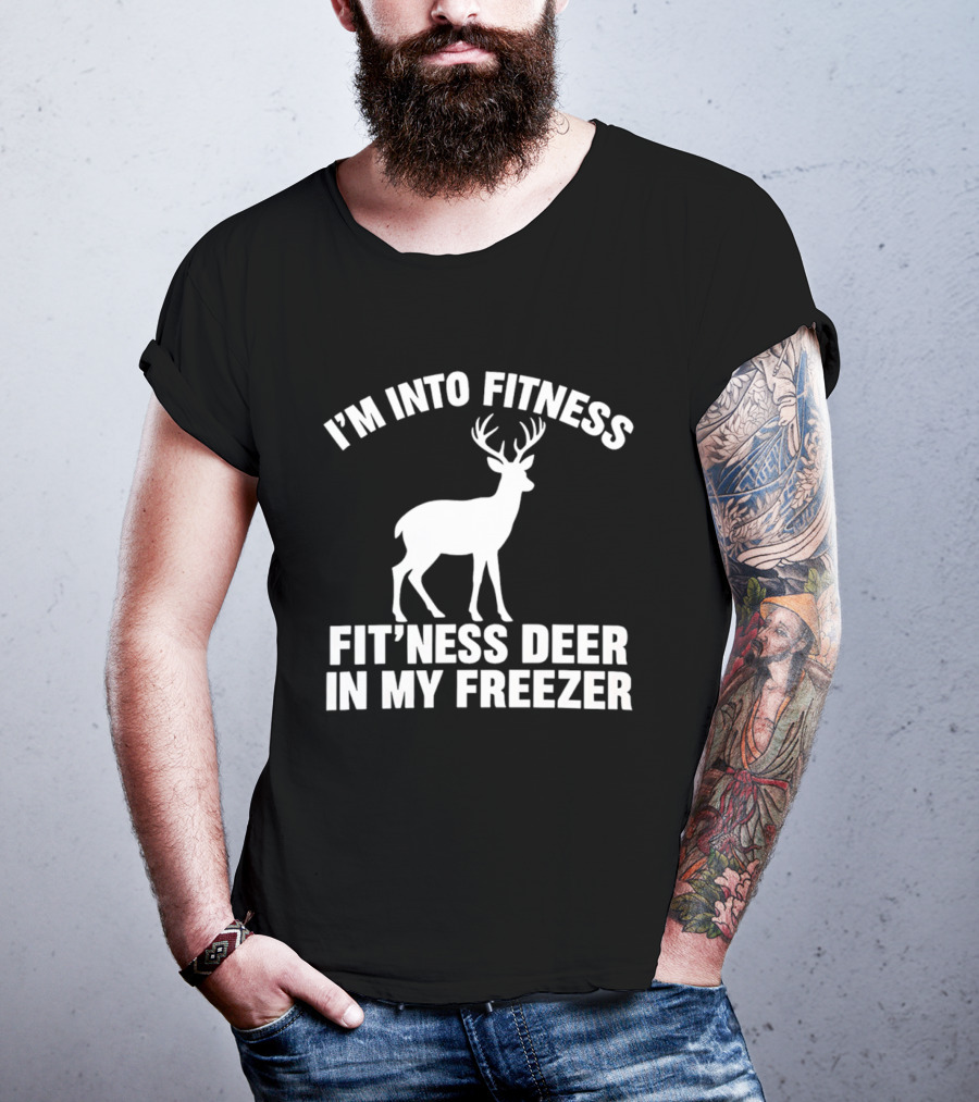 I'm Into Fitness Fit'ness Deer In My Freezer Deer Hunter Humor T-Shirt