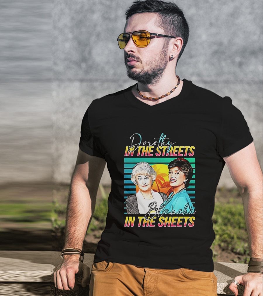 Dorothy In The Streets Blanche In The Sheets Colorful T-Shirt