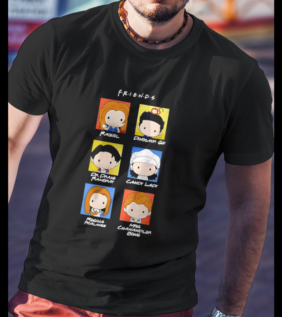 F.R.I.E.N.D.S. Raquel Dinosaur Guy Dr. Drake Ramoray Candy Lady Emma Mackenzie Chandler Bing T-Shirt