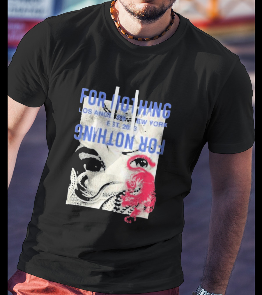 For Nothing Los Angeles New York Est 2013 For Nothing T-Shirt